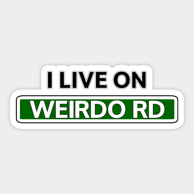 I live on Weirdo Rd Sticker by Mookle